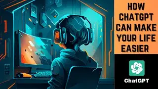 How chatgpt can make your life easier 
