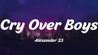 Alexander 23 - Cry Over Boys (Lyrics)