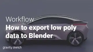 How to export low poly data from Gravity Sketch to Blender - Workflow