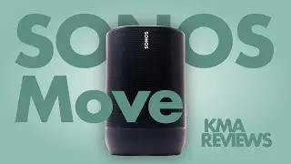SONOS Move | KMA Reviews | $400 portable Bluetooth speaker the best for 2020?