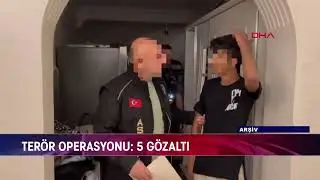 TERÖR OPERASYONU: 5 GÖZALTI