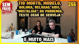 Tio morto, Modelo, Bulimia, Religião, P4ndemia, e mais – Papo no Boteco - PODCAST SEM FREIO #266
