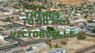 Exploring Victorville: Top 10 Must-Do Activities in the High Desert