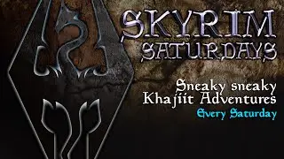 SKYRIM SATURDAYS: Sneaky Sneaky Khajiit Adventures Ep. 52