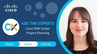 Cisco DNA Center Project Planning - Ask the Expert Session