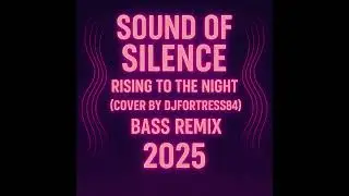 🎧 „Sound of Silence – Rising to the Night (Cover by djfortress84 BassRemix2025)” 👇