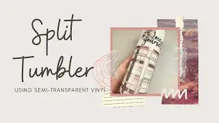 Split Tumbler using semi transparent vinyl