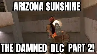 Arizona Sunshine REMAKE THE DAMNED DLC (PART 2)