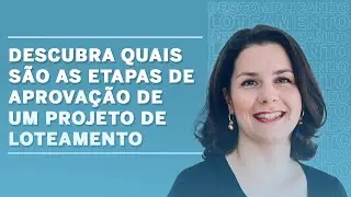 Descubra quais são as etapas de aprovação, de um projeto de loteamento