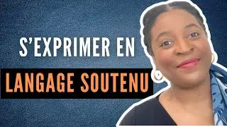 LANGAGE SOUTENU : 3 blocages qui t'empêchent de t'exprimer dans une belle langue