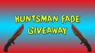 CS:GO - HUNTSMAN FADE GIVEWAY!!!!