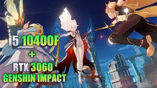 GENSHIN IMPACT INTRO: RTX 3060 + i5-10400F