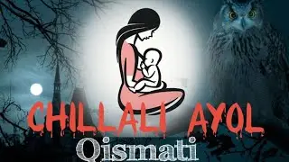 Chillali Ayol Qismati Qo'rqinchli Hikoya