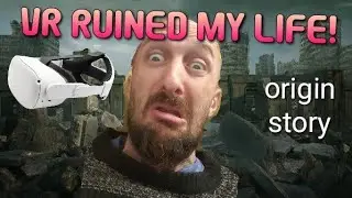 VR RUINED MY LIFE! (My VR Origin Story)