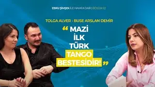 Ebru Şimşek ile Hayata Dair Bölüm 22 | Konuk: Dans Eğitmeni Tolga Alver -Asistan Buse Arslan Demir