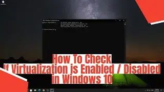 How To Check if Virtualization is Enabled / Disabled in Windows 10