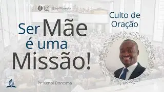 Ser Mãe é uma Missão! - Pr. Kenol Doresma