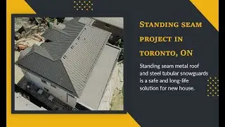 Standing Seam Metal Roof and Snow guards, Flat Roof in our project in Toronto