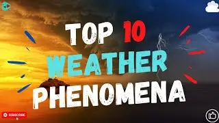 Top 10 Weather phenomena | The 10