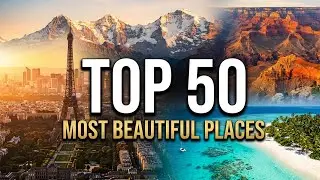 50 Most Beautiful Places in the World You Must Visit