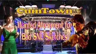 CumTown - Wanted Atonement for Bad SNL Sketches (With Visuals)