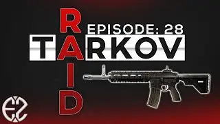 Raid Series Episode #28 - Escape From Tarkov 12.7 Raid Series