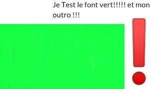 Je Test le font vert!!!!! et mon outro !!!