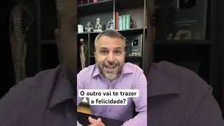 O outro vai te trazer a felicidade?