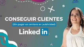 Como conseguir clientes dentro de Linkedin (SIN PUBLICIDAD PAGADA)