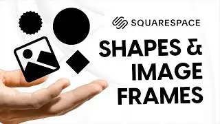 Advanced Squarespace Designs: Mastering Shapes and Image Frames | Complete Guide