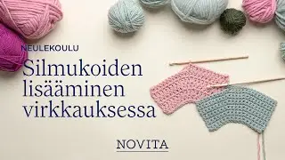 NOVITA NEULEKOULU: Silmukoiden lisääminen virkkauksessa