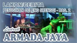 LUDRUK ARMADA JAYA – LAKON/CERITA – PESUGIHAN CELENG SRENGGI BAG.2 (09-09-2018)