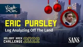 Eric Pursley, Log Analyzing off the Land | KringleCon 2022