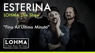 Esterina - Fino All'Ultimo Minuto (LOHMA Live Show)