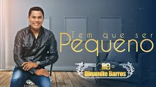 Tem Que Ser Pequeno - Melhores Gospel | Dinamite Barros