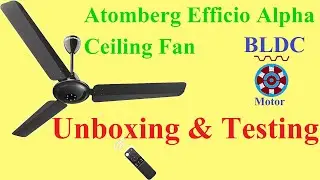 Atomberg EFFICIO ALPHA  5 Star BLDC FAN Unboxing And Test