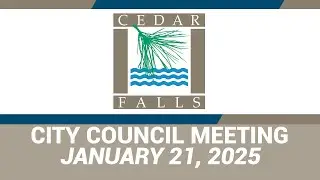 Cedar Falls City Council Meeting: January 21, 2025