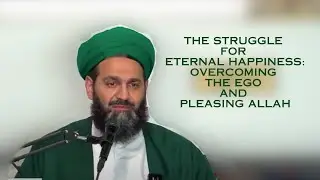 The Struggle for Eternal Happiness: Overcoming the Ego and Pleasing Allah