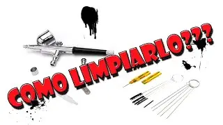 CÓMO LIMPIAR EL AERÓGRAFO???