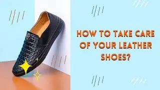 How to Take Care of Your Leather Shoes