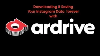 Download & Save Your Instagram Data FOREVER with ArDrive