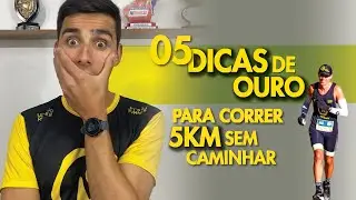 5 dicas de OURO para você CORRER os 5km SEM CAMINHAR!
