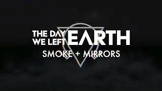 THE DAY WE LEFT EARTH - Smoke & Mirrors (Official lyric video)