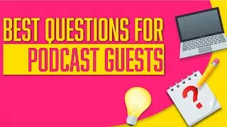 Best Questions for Podcast Guests | Podcast Interview Questions