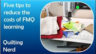 Learning the free motion quilting on a budget – five tips to learn FMQ and keep the costs down