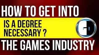 GET INTO THE GAMES INDUSTRY: Is a degree needed ?
