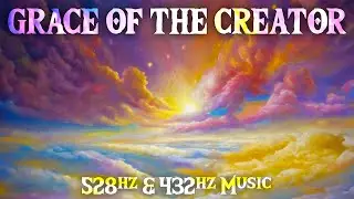 Grace of the Creator • 528Hz & 432Hz Music • Sonic Immersive Experience