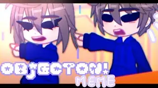 OBJECTION ! || meme || gacha trend || eddsworld 🌸