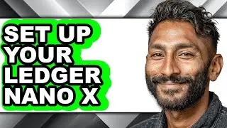 How to Set Up Your Ledger Nano X - Full Guide