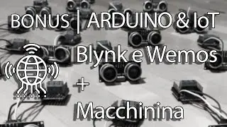BONUS Arduino & IoT | Blynk Wemos e Macchinina